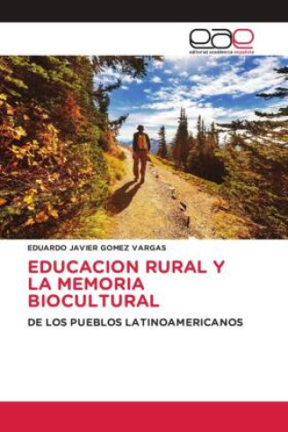 Knjiga EDUCACION RURAL Y LA MEMORIA BIOCULTURAL EDUARDO JAVIER GOMEZ VARGAS