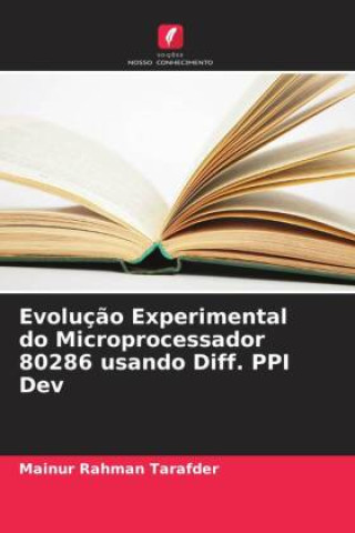 Knjiga Evoluç?o Experimental do Microprocessador 80286 usando Diff. PPI Dev Mainur Rahman Tarafder