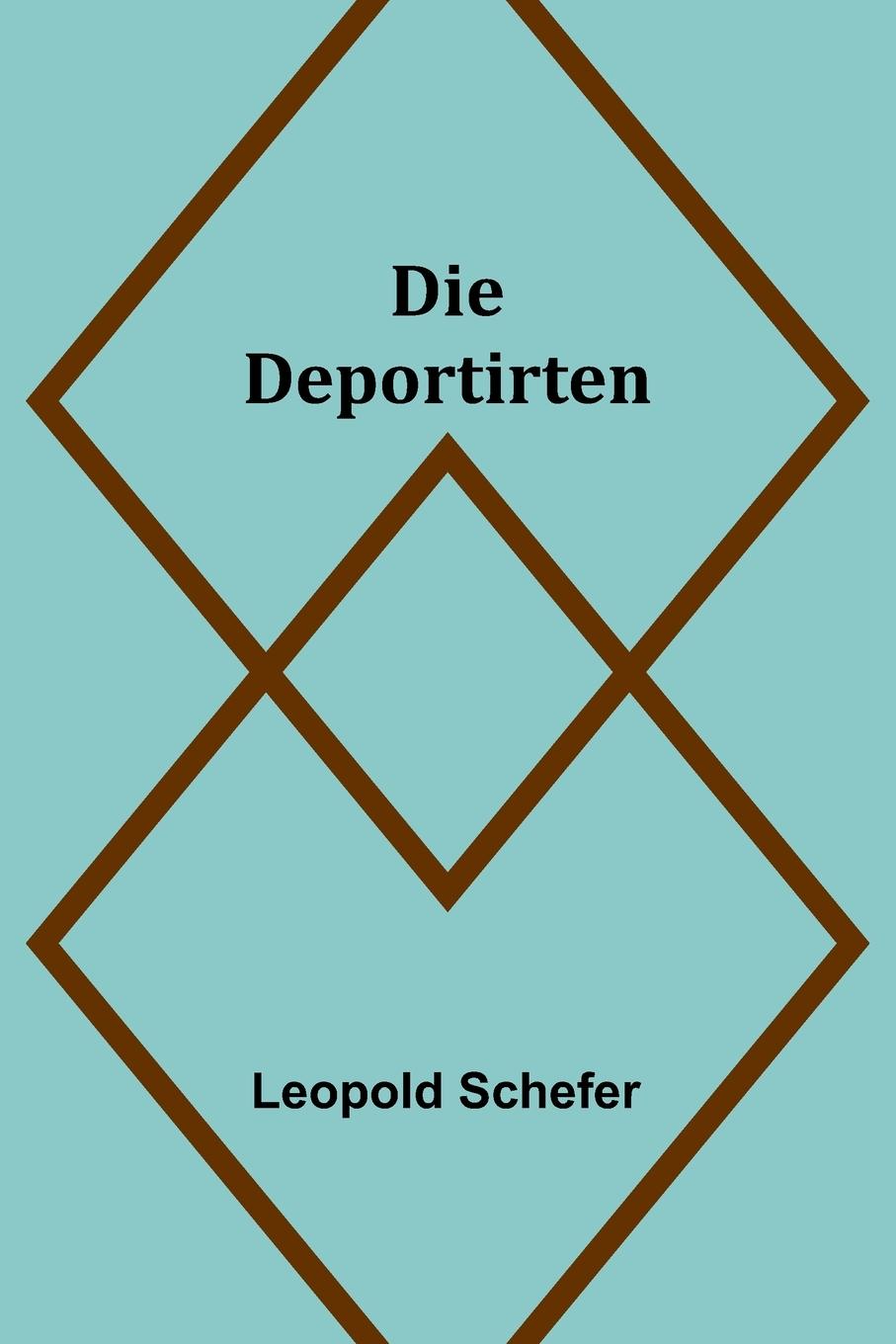 Knjiga Die Deportirten Leopold Schefer