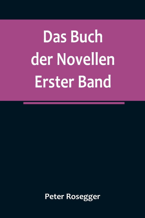 Knjiga Das Buch der Novellen. Erster Band Peter Rosegger
