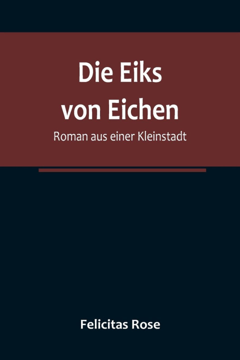 Knjiga Die Eiks von Eichen Felicitas Rose