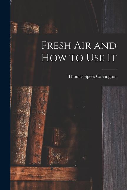 Knjiga Fresh Air and How to Use It Carrington Thomas Spees