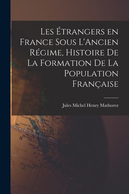 Kniha Les Étrangers en France sous L'Ancien Régime, Histoire de la Formation de la Population Française 