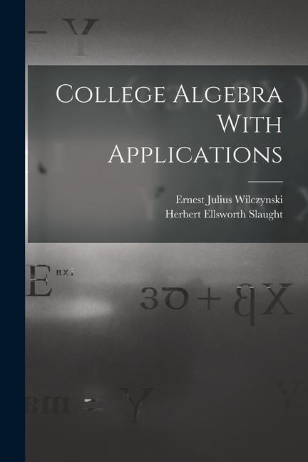 Boek College Algebra With Applications Herbert Ellsworth Slaught