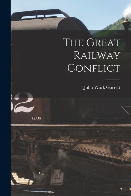 Knjiga The Great Railway Conflict Garrett John Work