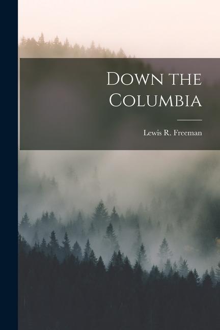 Knjiga Down the Columbia Lewis R. Freeman