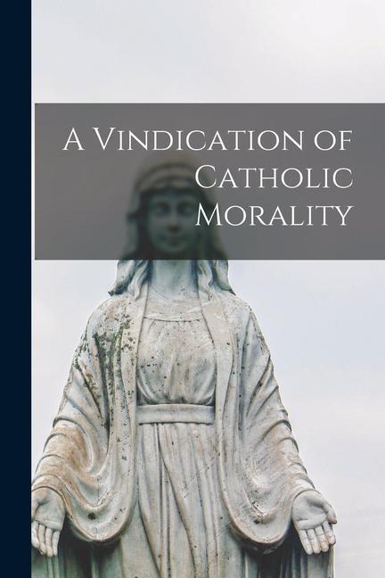 Knjiga A Vindication of Catholic Morality Anonymous