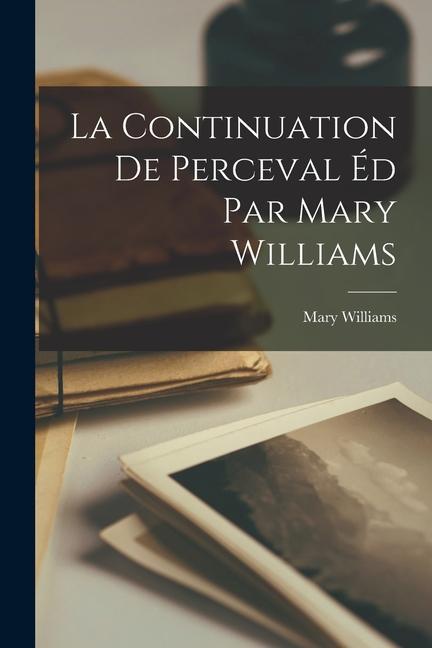 Knjiga La Continuation de Perceval éd Par Mary Williams Mary Williams
