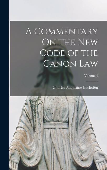 Carte A Commentary On the New Code of the Canon Law; Volume 1 