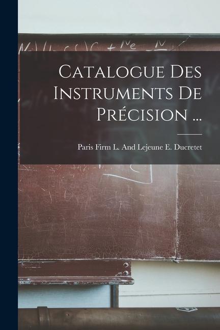 Knjiga Catalogue Des Instruments De Précision ... E. And Lejeune L. Firm ... Ducretet