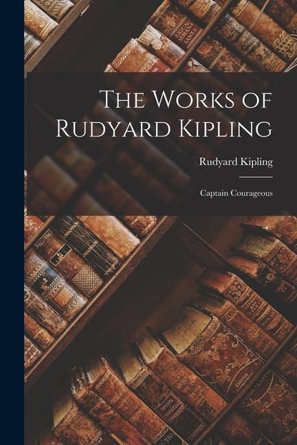 Knjiga The Works of Rudyard Kipling: Captain Courageous Rudyard Kipling