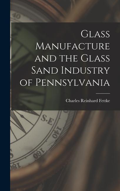 Kniha Glass Manufacture and the Glass Sand Industry of Pennsylvania 