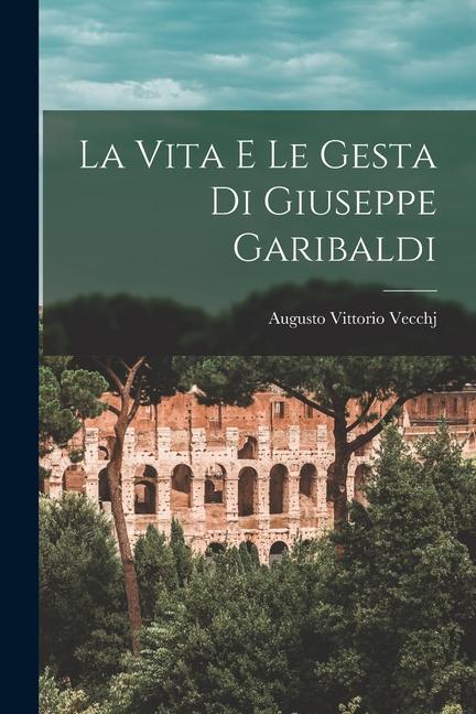 Könyv La Vita E Le Gesta Di Giuseppe Garibaldi 