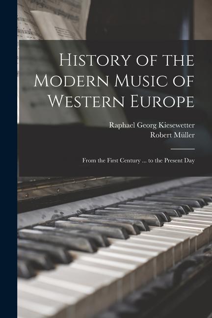 Knjiga History of the Modern Music of Western Europe: From the First Century ... to the Present Day Robert Müller