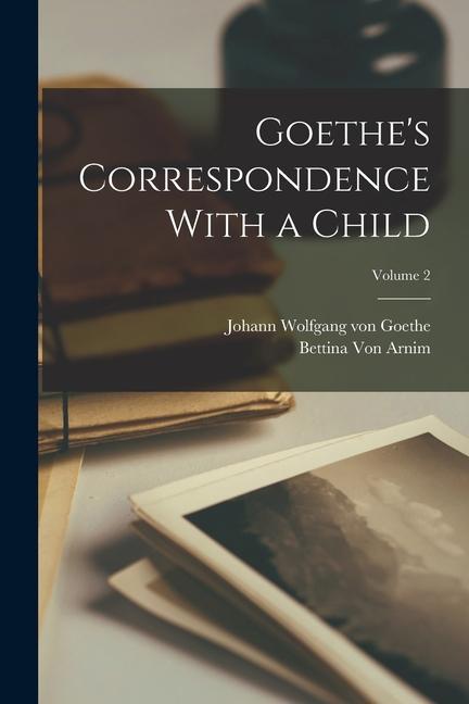 Kniha Goethe's Correspondence With a Child; Volume 2 Bettina Von Arnim