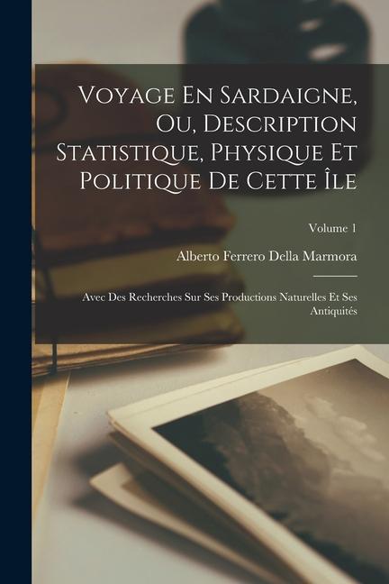 Knjiga Voyage En Sardaigne, Ou, Description Statistique, Physique Et Politique De Cette Île: Avec Des Recherches Sur Ses Productions Naturelles Et Ses Antiqu 