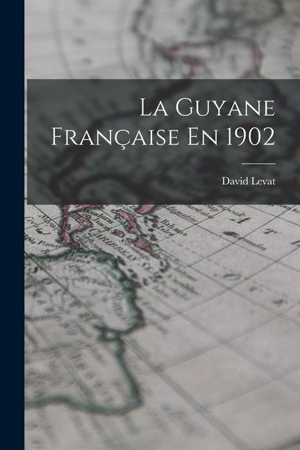 Knjiga La Guyane Française En 1902 David Levat