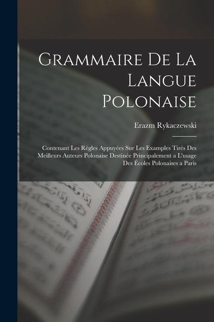 Книга Grammaire De La Langue Polonaise: Contenant Les R?gles Appuyées Sur Les Examples Tirés Des Meilleurs Auteurs Polonaise Destinée Principalement a L'usa 