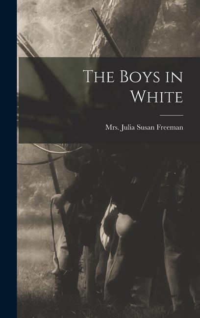 Knjiga The Boys in White Julia Susan (Wheelock) Mrs.... Freeman