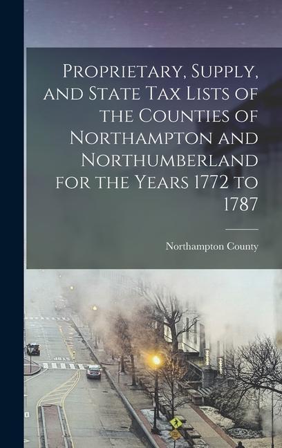 Książka Proprietary, Supply, and State Tax Lists of the Counties of Northampton and Northumberland for the Years 1772 to 1787 