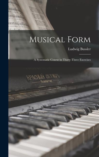 Книга Musical Form; a Systematic Course in Thirty-three Exercises 