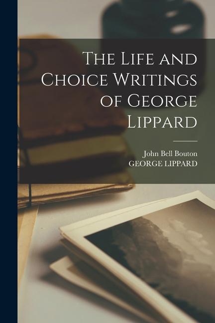 Kniha The Life and Choice Writings of George Lippard George Lippard