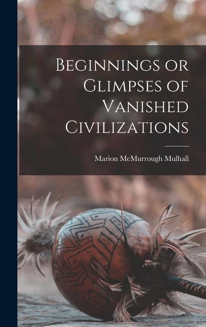 Könyv Beginnings or Glimpses of Vanished Civilizations 