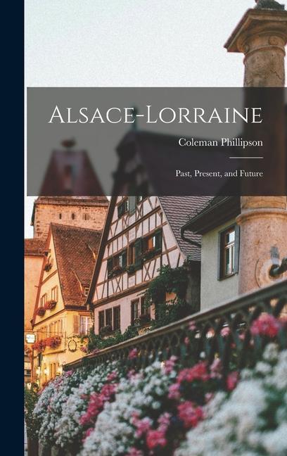 Kniha Alsace-Lorraine; Past, Present, and Future 