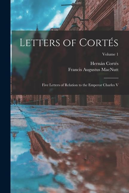 Kniha Letters of Cortés: Five Letters of Relation to the Emperor Charles V; Volume 1 Hernán Cortés