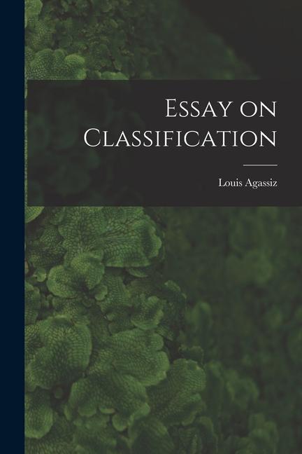 Knjiga Essay on Classification Louis Agassiz