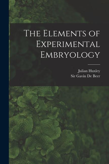 Knjiga The Elements of Experimental Embryology Julian Huxley