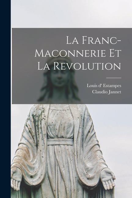 Kniha La Franc-maconnerie et la Revolution Claudio Jannet