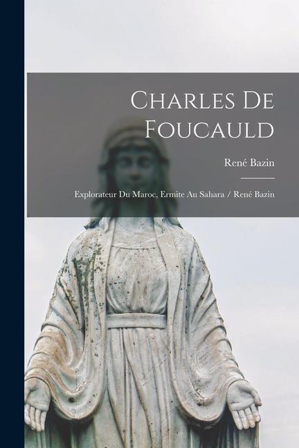 Kniha Charles de Foucauld: Explorateur du Maroc, ermite au Sahara / René Bazin 