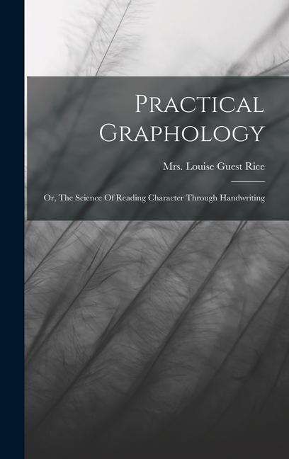 Könyv Practical Graphology: Or, The Science Of Reading Character Through Handwriting 