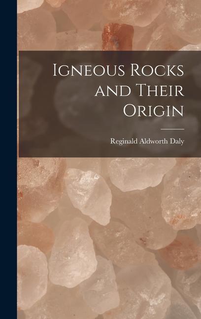Buch Igneous Rocks and Their Origin Reginald Aldworth Daly