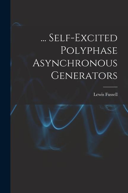 Knjiga ... Self-Excited Polyphase Asynchronous Generators Lewis Fussell