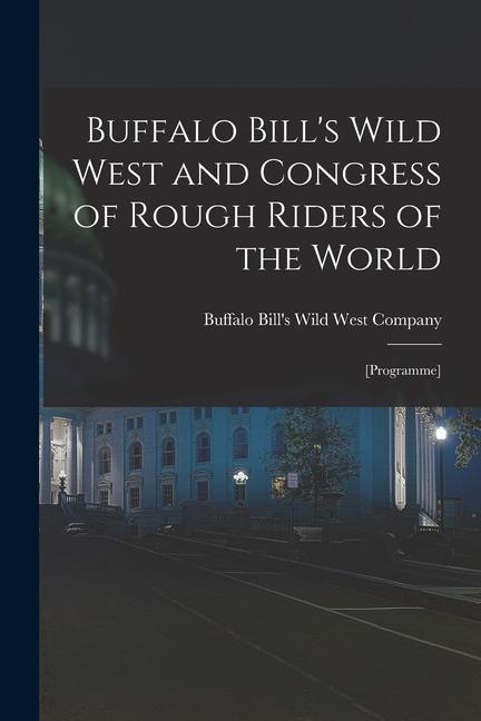 Book Buffalo Bill's Wild West and Congress of Rough Riders of the World: [programme] 