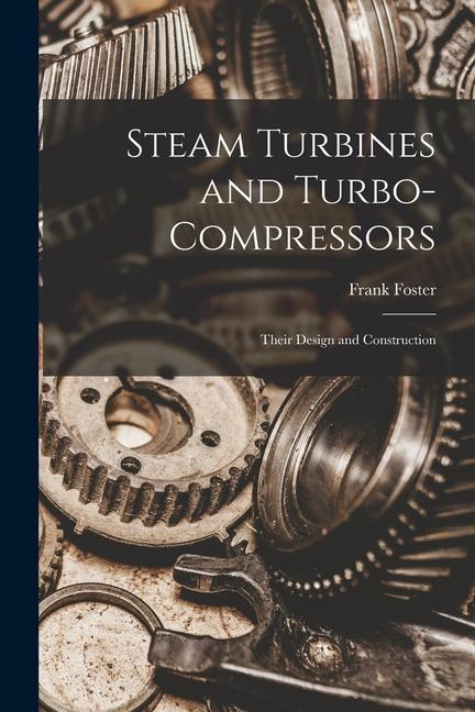 Kniha Steam Turbines and Turbo-compressors: Their Design and Construction 