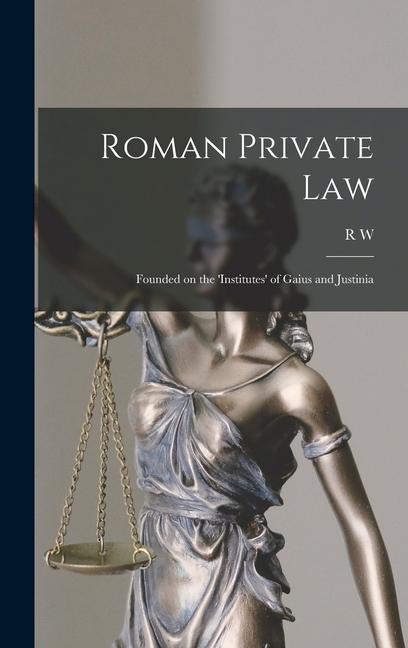 Carte Roman Private Law: Founded on the 'Institutes' of Gaius and Justinia 