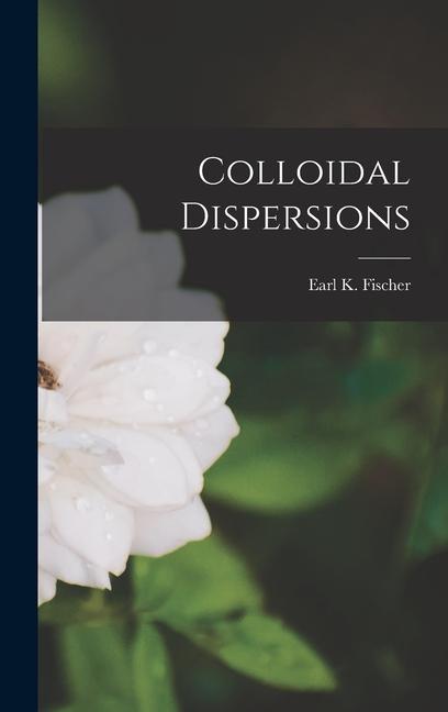 Kniha Colloidal Dispersions Earl K. Fischer