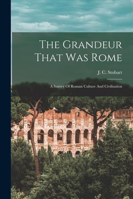 Carte The Grandeur That Was Rome; A Survey Of Roman Culture And Civilisation 