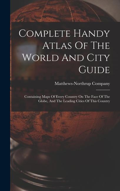 Kniha Complete Handy Atlas Of The World And City Guide: Containing Maps Of Every Country On The Face Of The Globe, And The Leading Cities Of This Country 