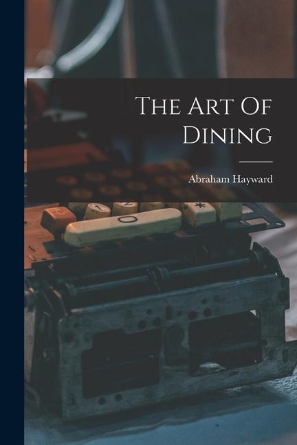 Knjiga The Art Of Dining Abraham Hayward