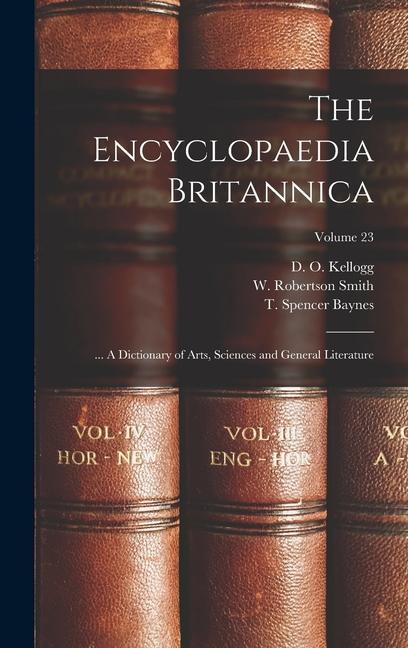 Książka The Encyclopaedia Britannica; ... A Dictionary of Arts, Sciences and General Literature; Volume 23 T. Spencer (Thomas Spencer) Baynes