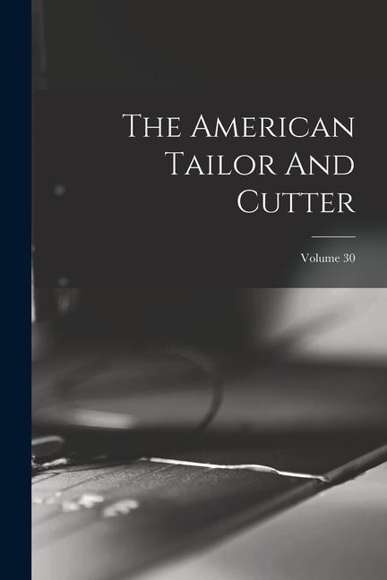 Könyv The American Tailor And Cutter; Volume 30 