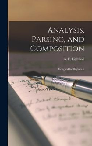 Knjiga Analysis, Parsing, and Composition: Designed for Beginners G. E. Lighthall