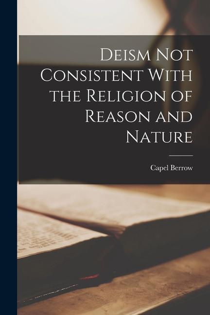 Könyv Deism not Consistent With the Religion of Reason and Nature 