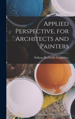 Boek Applied Perspective, for Architects and Painters William Pitt Preble Longfellow