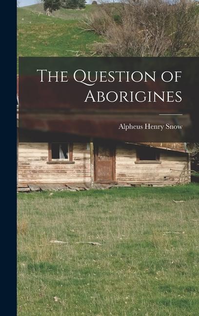 Knjiga The Question of Aborigines Alpheus Henry Snow