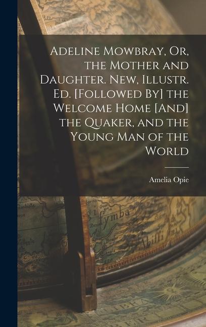 Kniha Adeline Mowbray, Or, the Mother and Daughter. New, Illustr. Ed. [Followed By] the Welcome Home [And] the Quaker, and the Young Man of the World 